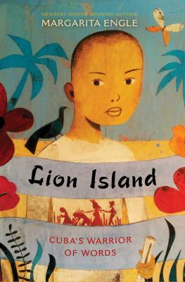 Lion Island : Cuba's warrior of words /