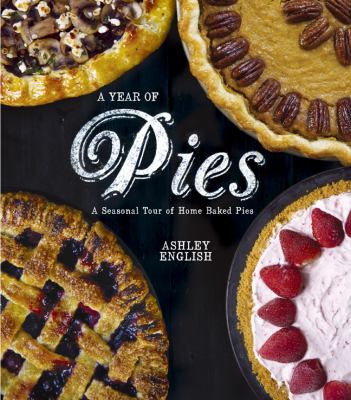 A year of pies : a seasonal tour of home baked pies /