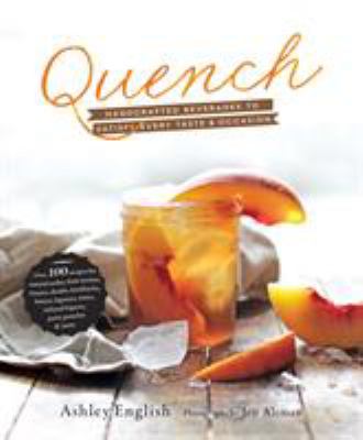 Quench : handcrafted beverages to satisfy every taste & occasion /