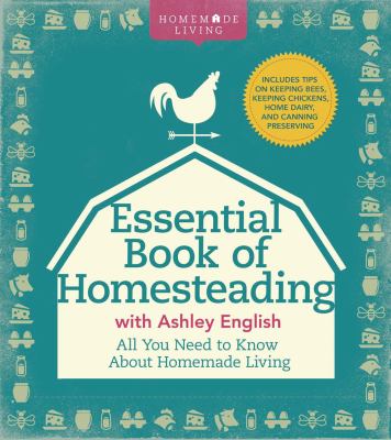 The essential book of homesteading : the ultimate guide to sustainable living /