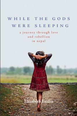 While the gods were sleeping : a journey through love and rebellion in Nepal /