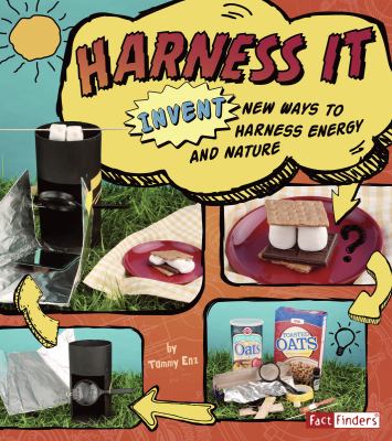 Harness it : invent new ways to harness energy and nature /