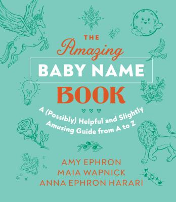 The amazing baby name book : a (possibly) helpful and slightly amusing guide from A to Z /