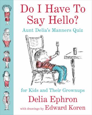 Do I have to say hello? : Aunt Delia's manners quiz for kids and their grownups /