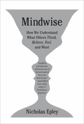 Mindwise : how we understand what others think, believe, feel, and want /