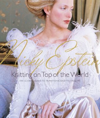 Knitting on top of the world : the global guide to traditions, techniques and design /