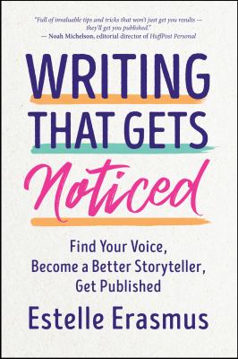 Writing that gets noticed : find your voice, become a better storyteller, get published /
