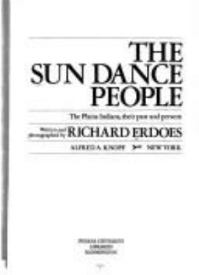 The Sun Dance people; the Plains Indians, their past and present.