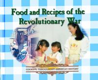 Food and recipes of the Revolutionary War /