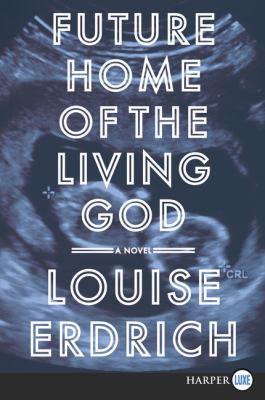 Future home of the living god [large type] : a novel /