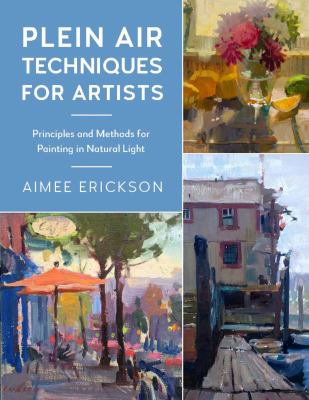 Plein air techniques for artists : principles and methods for painting in natural light /