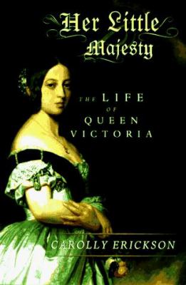 Her little majesty : the life of Queen Victoria /