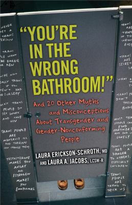 "You're in the wrong bathroom!" : and 20 other myths and misconceptions about transgender and gender-nonconforming people /