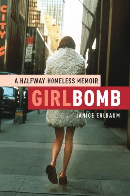 Girlbomb : a halfway homeless memoir /
