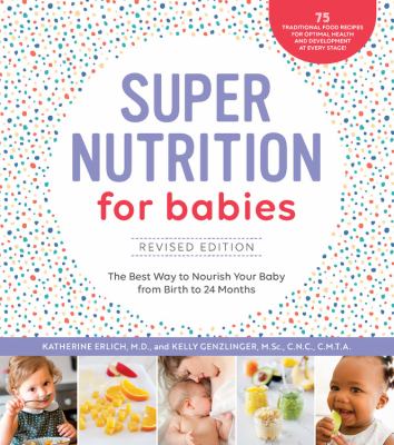 Super nutrition for babies : the best way to nourish your baby from birth to 24 months /