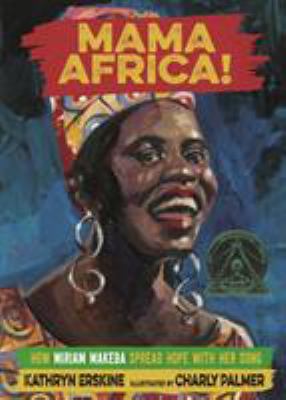Mama Africa! : how Miriam Makeba spread hope with her song /