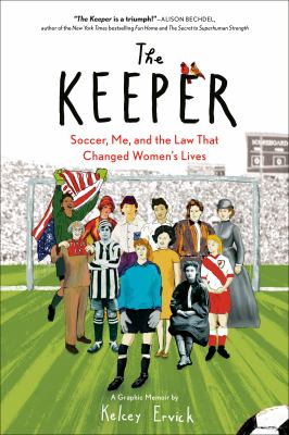 The keeper : soccer, me, and the law that changed women's lives /