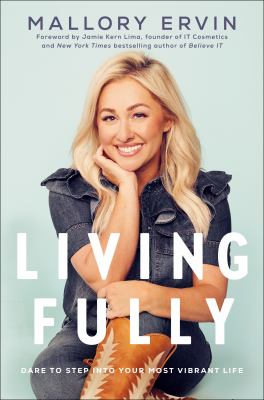 Living fully : dare to step into your most vibrant life /
