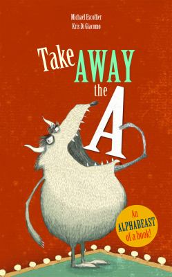 Take away the A : an alphabeast of a book! /