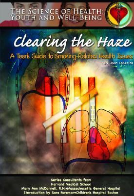 Clearing the haze : a teen's guide to smoking-related health issues /