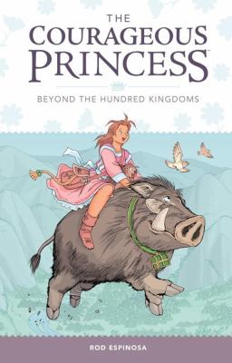 The courageous princess. Volume 1, Beyond the hundred kingdoms /