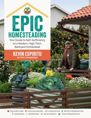 Epic homesteading : your guide to self-sufficiency on a modern, high-tech, backyard homestead /