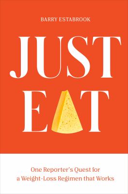 Just eat : one reporter's quest for a weight-loss regimen that works /