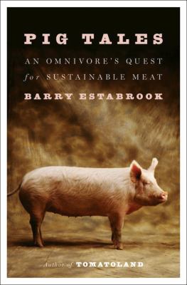 Pig tales : an omnivore's quest for sustainable meat /