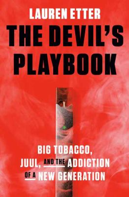 The Devil's playbook : big tobacco, Juul, and the addiction of a new generation /