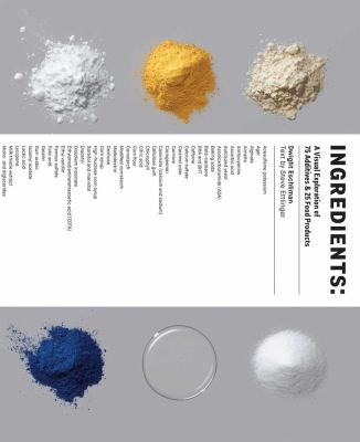 Ingredients : a visual exploration of 75 additives & 25 food products /