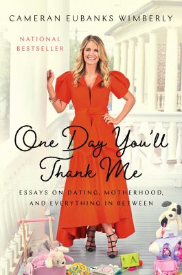 One day you'll thank me : essays on dating, motherhood, and everything in between /