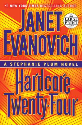 Hardcore twenty-four [large type] : a Stephanie Plum novel /