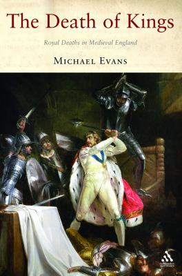 The death of kings : royal deaths in medieval England /