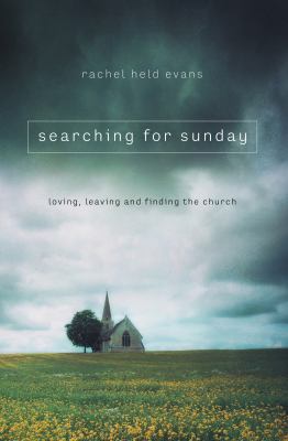 Searching for Sunday : loving, leaving, and finding the Church /