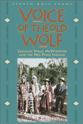 Voice of the Old Wolf : Lucullus Virgil McWhorter and the Nez Perce Indians /