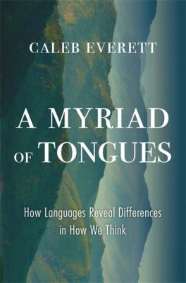 A myriad of tongues : how languages reveal differences in how we think /