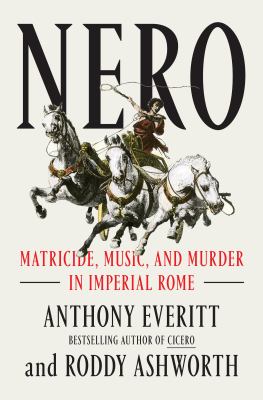 Nero : matricide, music, and murder in imperial Rome /