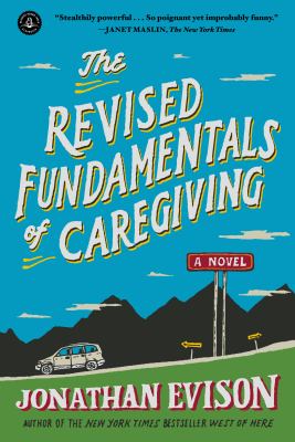 The revised fundamentals of caregiving : a novel /