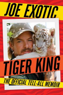 Tiger king : the official tell-all memoir /