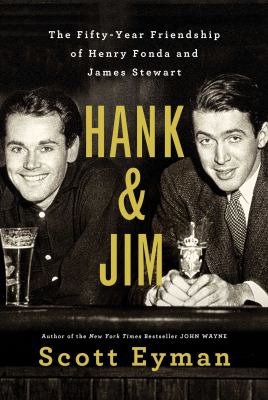 Hank & Jim : the fifty-year friendship of Henry Fonda and James Stewart /
