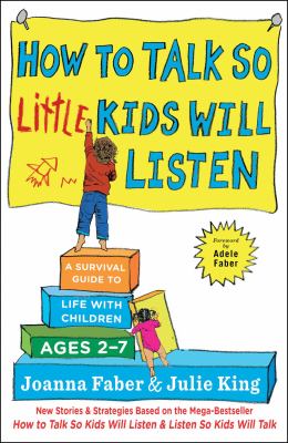 How to talk so little kids will listen : a survival guide to life with children ages 2-7 /