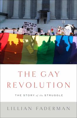 The gay revolution : the story of the struggle /