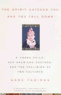 The spirit catches you and you fall down : a Hmong child, her American doctors, and the collision of two cultures /