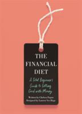 The financial diet : a total beginner's guide to getting good with money /