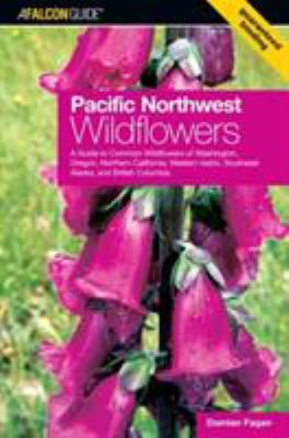 Pacific Northwest wildflowers : a guide to common wildflowers of Washington, Oregon, Northern California, Western Idaho, Southeast Alaska and British Columbia/
