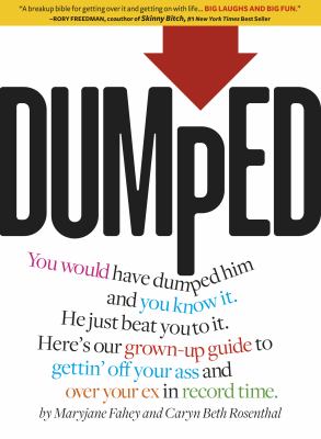 Dumped : a grown-up guide to gettin' off your ass and over your ex in record time /