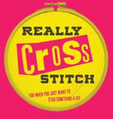 Really cross stitch : for when you just want to stab something a lot /