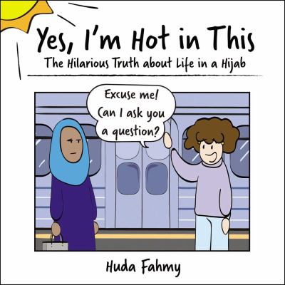 Yes, I'm hot in this : the hilarious truth about life in a hijab /