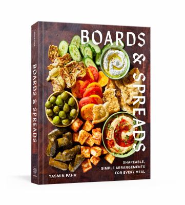 Boards & spreads : shareable, simple arrangements for every meal /