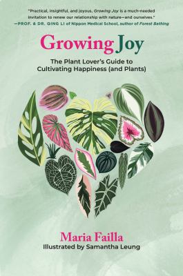 Growing joy : the plant lover's guide to cultivating happiness (and plants) /
